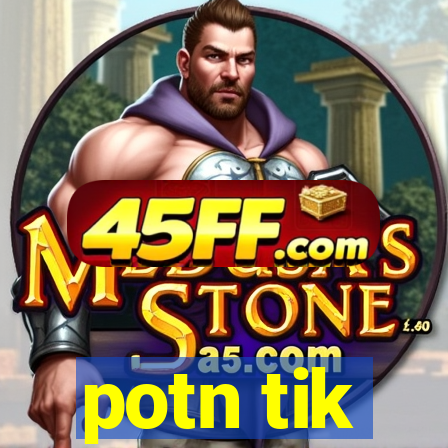 potn tik